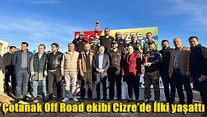 Çotanak Off Road ekibi Cizre’de İlki yaşattı 