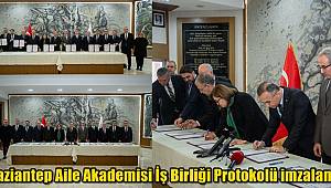 Gaziantep Aile Akademisi İş Birliği Protokolü imzalandı