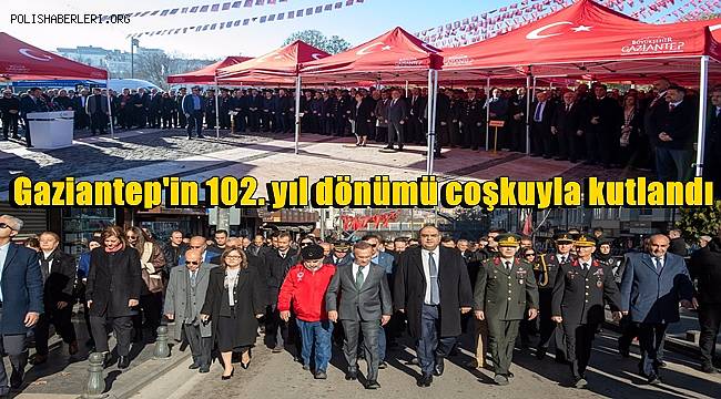 Gaziantep'in düşman işgalinden kurtuluşunun 102. yıl dönümü coşkuyla kutlandı 