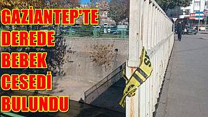 Gaziantep'te derede bebek cesedi bulundu