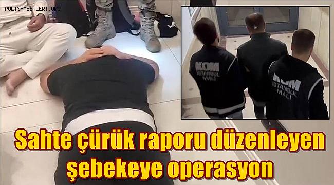 İstanbul’da sahte çürük raporu düzenleyen şebekeye operasyon