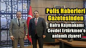Polis Haberleri Gazetesinden Bafra Kaymakamı Ertürkmen'e ziyaret