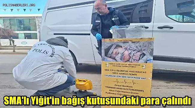 SMA'lı Yiğit'in bağış kutusundaki para çalındı