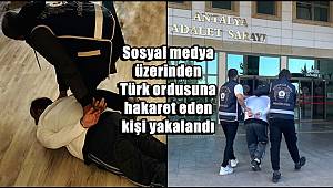 Sosyal medya üzerinden Türk ordusuna hakaret eden kişi yakalandı 