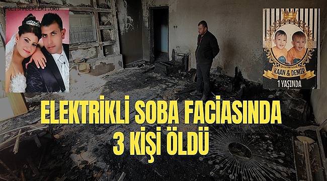 Elektrikli soba yangınında 3 kişi hayatını kaybetti