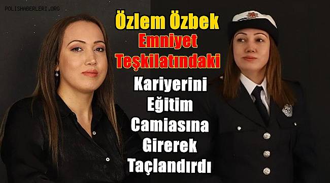 Emniyet Teşkilatındaki Kariyerini Eğitim Camiasına Girerek Taçlandırdı 