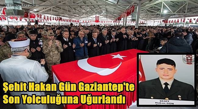 Pençe-Kilit Harekatı Şehidi Hakan Gün Gaziantep'te Son Yolculuğuna Uğurlandı 
