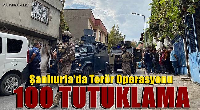 Şanlıurfa'da Terör Örgütlerine Operasyon! 100 Tutuklama 