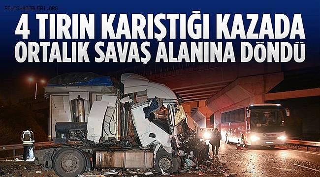 Ankara'da 4 tırın karıştığı zincirleme kazada ortalık savaş alanına döndü