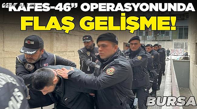 Bursa’da “Kafes-46” operasyonunda 14 kişiye tutuklama 