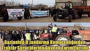 Gaziantep İl Jandarma Komutanlığından Traktör Sürücülerine Güvenli Tarım Eğitimi 
