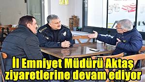 İl Emniyet Müdürü Aktaş ziyaretlerine devam ediyor