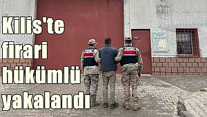 Kilis'te firari hükümlü yakalandı