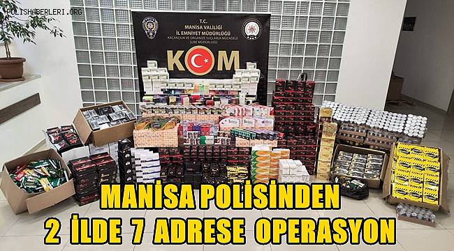 Manisa Emniyeti’nden 2 ilde 7 adrese eş zamanlı operasyon!