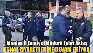 Manisa İl Emniyet Müdürü Fahri Aktaş esnaf ziyaretlerine devam ediyor 