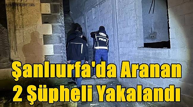 Şanlıurfa'da Aranan 2 Şüpheli Yakalandı 