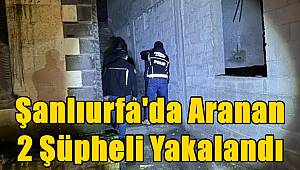 Şanlıurfa'da Aranan 2 Şüpheli Yakalandı 