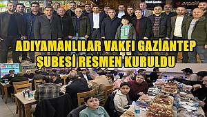 Adıyamanlılar Vakfı Gaziantep Şubesi Resmen Kuruldu