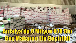 Antalya'da 8 Milyon 970 Bin Boş Makaron Ele Geçirildi 