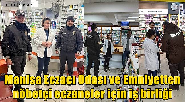 Manisa Eczacı Odası ve Emniyetten nöbetçi eczaneler için iş birliği