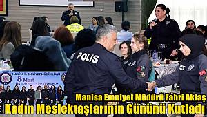 Manisa Emniyet Müdürü Fahri Aktaş ve eşi Nuray Aktaş Kadın Meslektaşlarının Günü'nü kutladı 