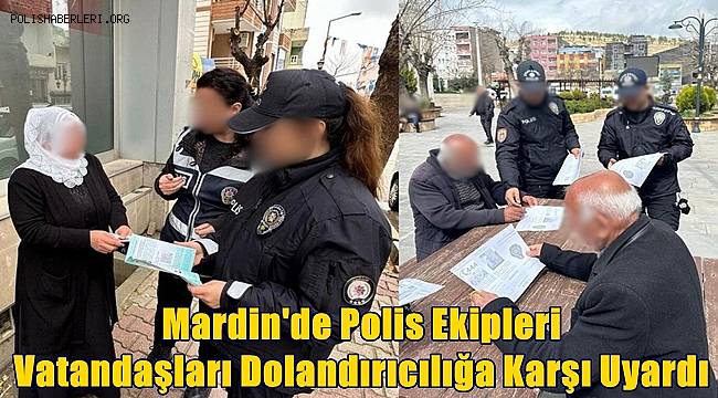 Mardin'de Polis Ekipleri Vatandaşları Dolandırıcılığa Karşı Uyardı 