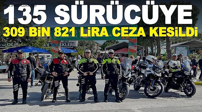135 Sürücüye 309 bin 821 lira ceza kesildi 