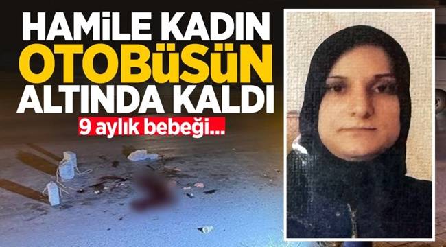 Adana'da otobüsün altında kalan kadın can verdi! Bebeği kurtarıldı 