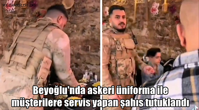 Beyoğlu'nda askeri üniforma ile müşterilere servis yapan şahıs tutuklandı 