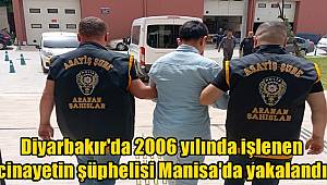 Diyarbakır'da 2006 yılında işlenen cinayetin şüphelisi Manisa'da yakalandı 