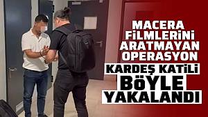 Filmleri aratmayan operasyon! Kardeş katili böyle yakalandı! 