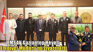 Gaziantep EMŞAV heyeti Emniyet Müdürü Özcan'ı ziyaret etti