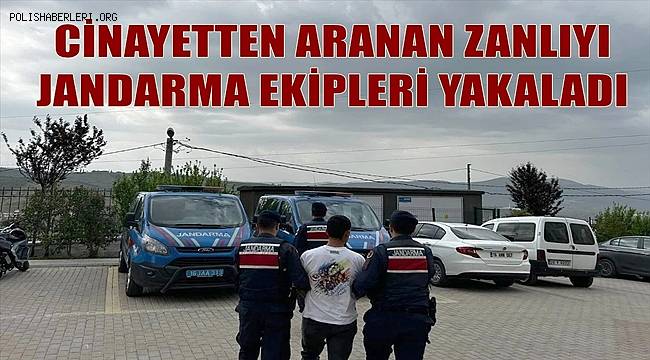 Gaziantep'te cinayet suçundan hapis cezası bulunan zanlı jandarma tarafından yakalandı