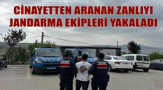 Gaziantep'te cinayet suçundan hapis cezası bulunan zanlı jandarma tarafından yakalandı 