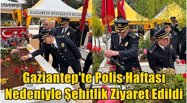 Gaziantep'te Polis Haftası Nedeniyle Şehitlik Ziyaret Edildi 