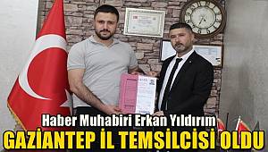 Haber Muhabiri Erkan Yıldırım Gaziantep İl Temsilcisi Görevine getirildi  