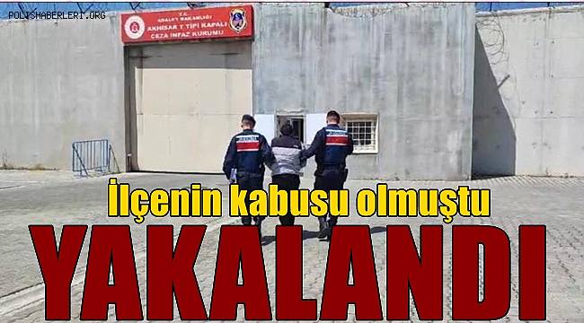 İlçenin kabusu olmuştu! Yakalandı 