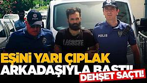 Karısını arkadaşıyla bastı… Dehşet saçtı! 