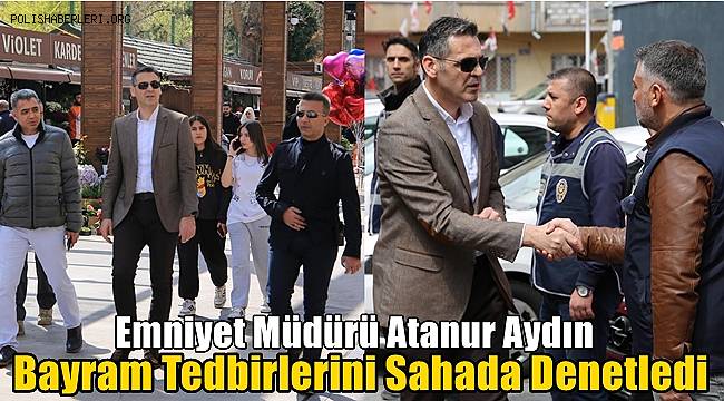 Kayseri Emniyet Müdürü Aydın Bayram Tedbirlerini Sahada Denetledi