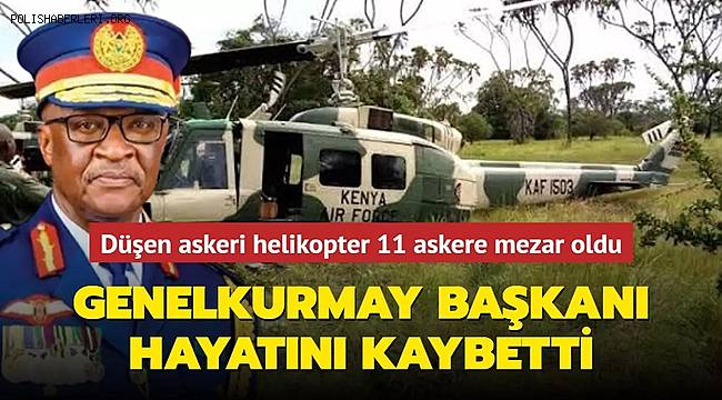 Kenya'da askeri helikopter düştü, Genelkurmay Başkanı dahil 10 kişi hayatını kaybetti 