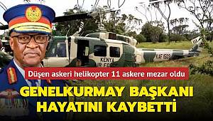 Kenya'da askeri helikopter düştü, Genelkurmay Başkanı dahil 10 kişi hayatını kaybetti 