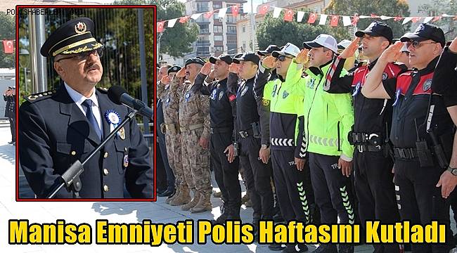 Manisa'da Türk Polis Teşkilatının 179. Kuruluş Yıl Dönümü ve Polis Haftası Kutlandı 