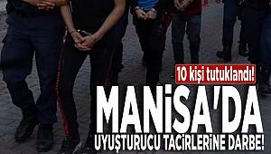 Manisa'da uyuşturucu tacirlerine darbe! 10 kişi tutuklandı! 