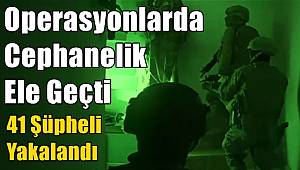 Operasyonlarda Cephanelik Ele Geçti, 41 Şüpheli Yakalandı 