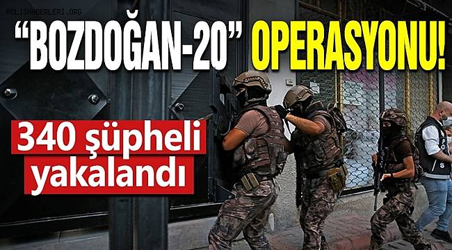 Van'daki olaylar sonrası 14 ilde BOZDOĞAN-20 operasyonu düzenlendi! 340 şüpheli yakalandı 
