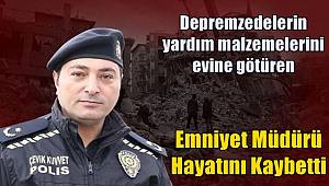 Yardım malzemelerini evine götüren emniyet müdürü hayatını kaybetti