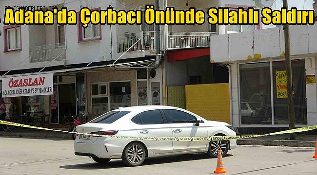 Adana'da çorbacı önünde silahlı saldırı! 2 yaralı 