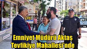 Emniyet Müdürü Aktaş Tevfikiye Mahallesi’nde