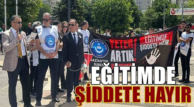 Gaziantep'te öğretmenler eğitimde şiddeti kınadı 