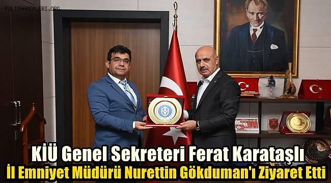Genel Sekreter Karataşlı İl Emniyet Müdürü Nurettin Gökduman'ı Ziyaret Etti 